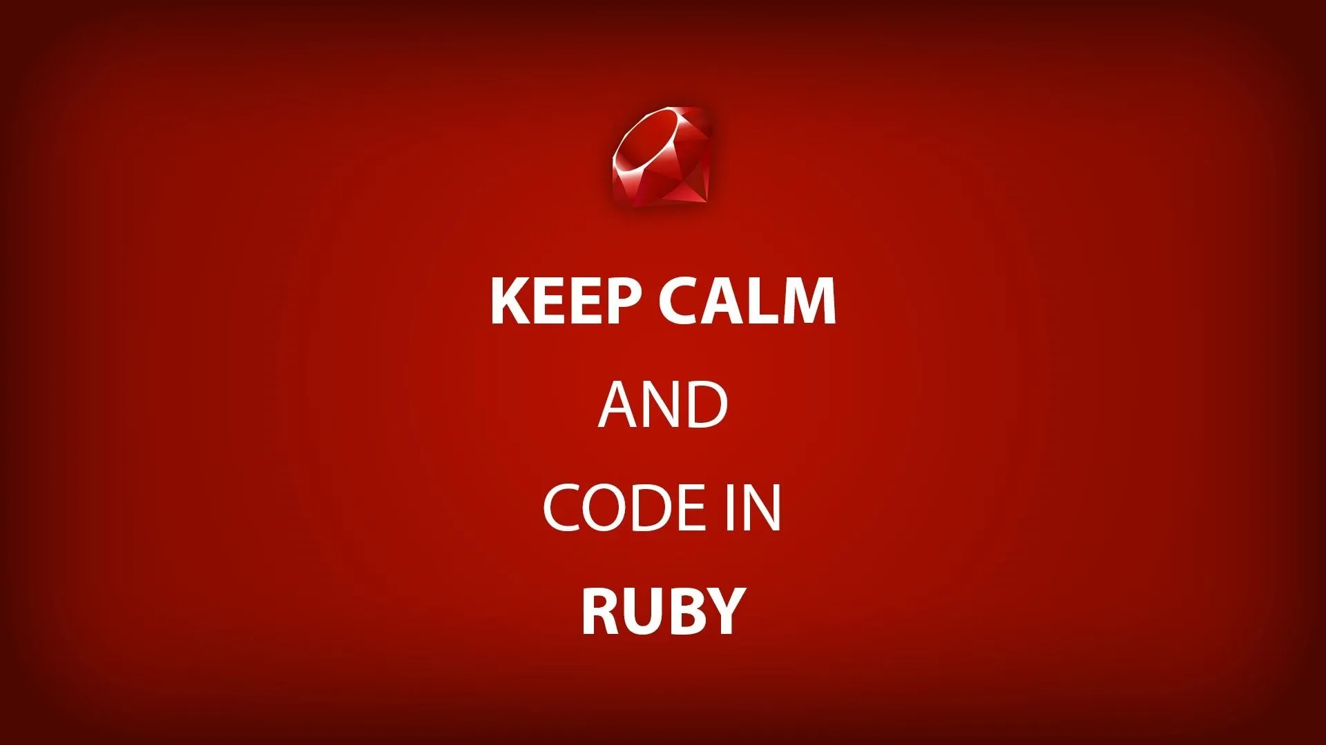 Keep calm and code in Ruby.