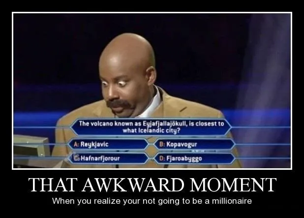 That awkward moment when you realize you're not going to be a millionaire.