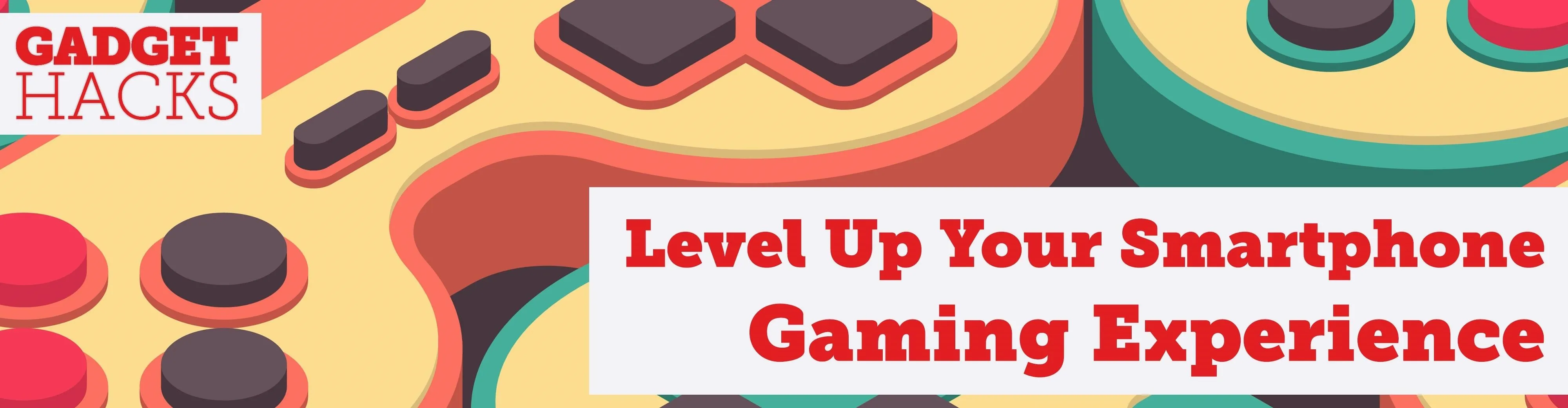 Level Up Your Smartphone Gaming Experience banner from Gadget Hacks.