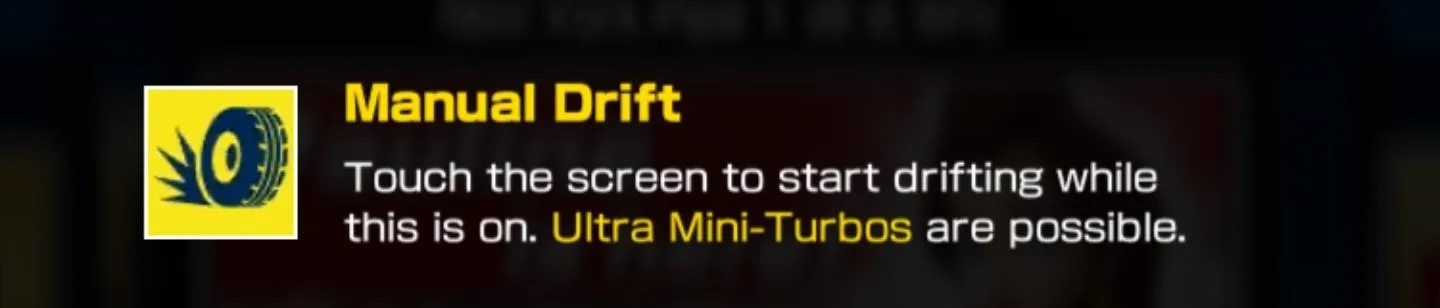 Manual Drift: Touch the screen to start drifting; Ultra Mini-Turbos possible.